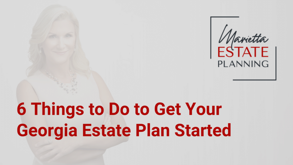 Get Your Georgia Estate Plan Started - Marietta Estate Planning - Kim Frye