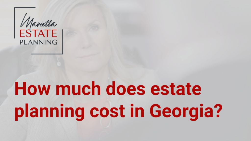 How much does estate planning cost in Georgia - Marietta Estate Planning - Kim Frye