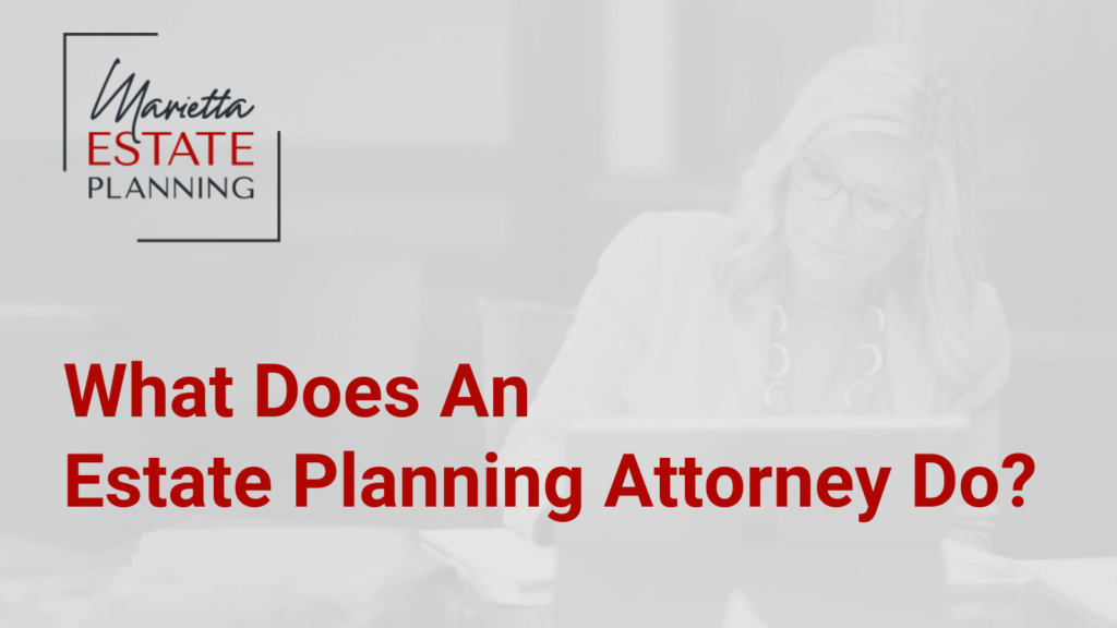 What Does An Estate Planning Attorney Do - Marietta Estate Planning - Kim Frye