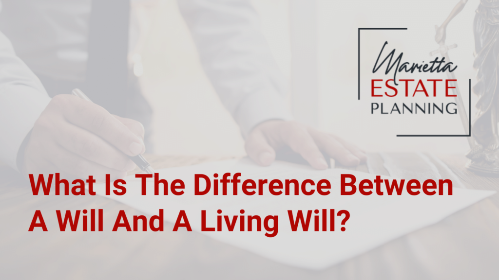 What Is The Difference Between A Will And A Living Will - Marietta Estate Planning - Kim Frye