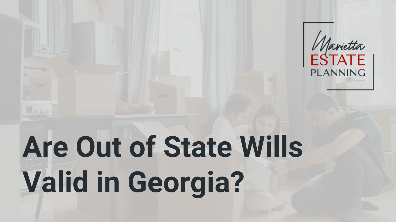 are-out-of-state-wills-valid-in-georgia-marietta-estate-planning