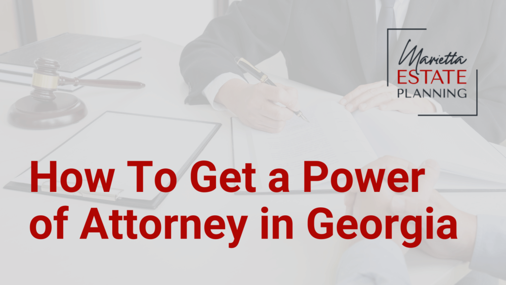 How To Get a Power of Attorney in Georgia - Marietta Estate Planning - Kim Frye