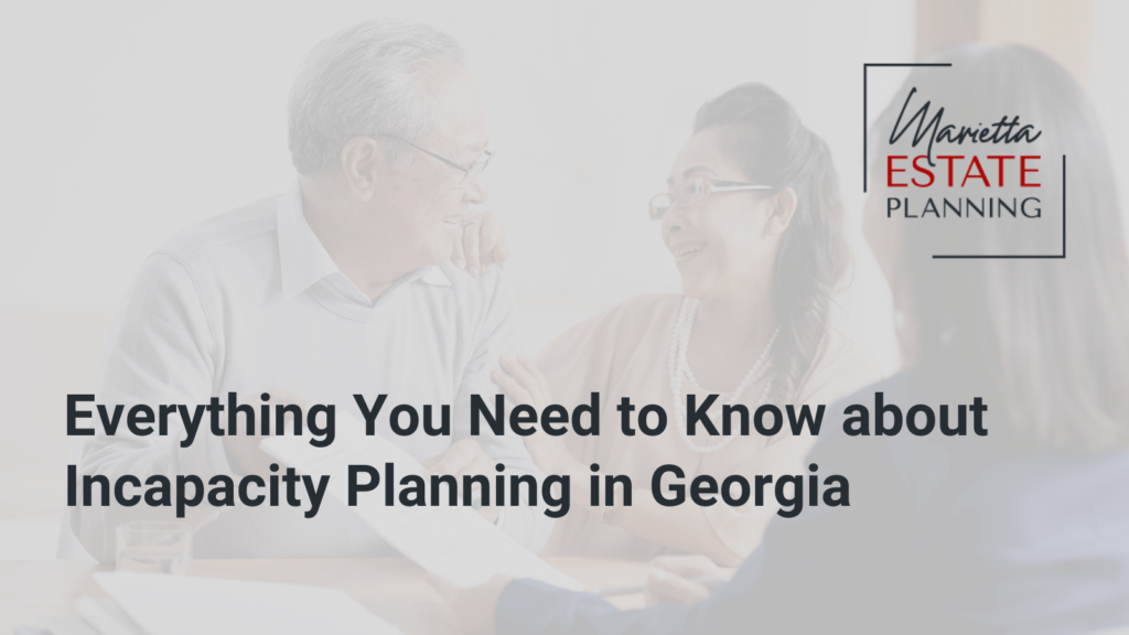 Incapacity Planning in Georgia - Marietta Estate Planning - Kim Frye