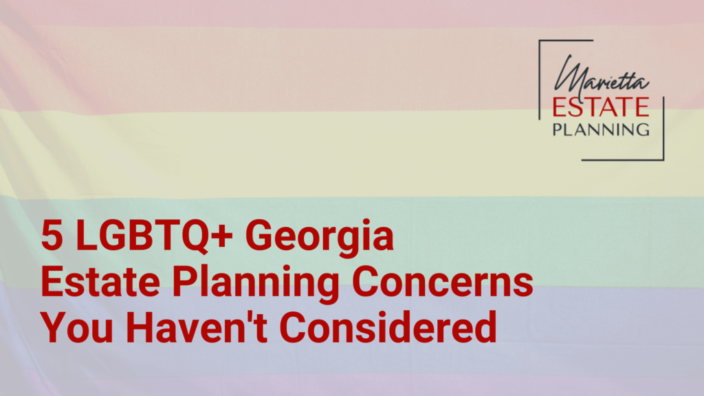 LGBTQ Georgia Estate Planning Concerns - Marietta Estate Planning - Kim Frye