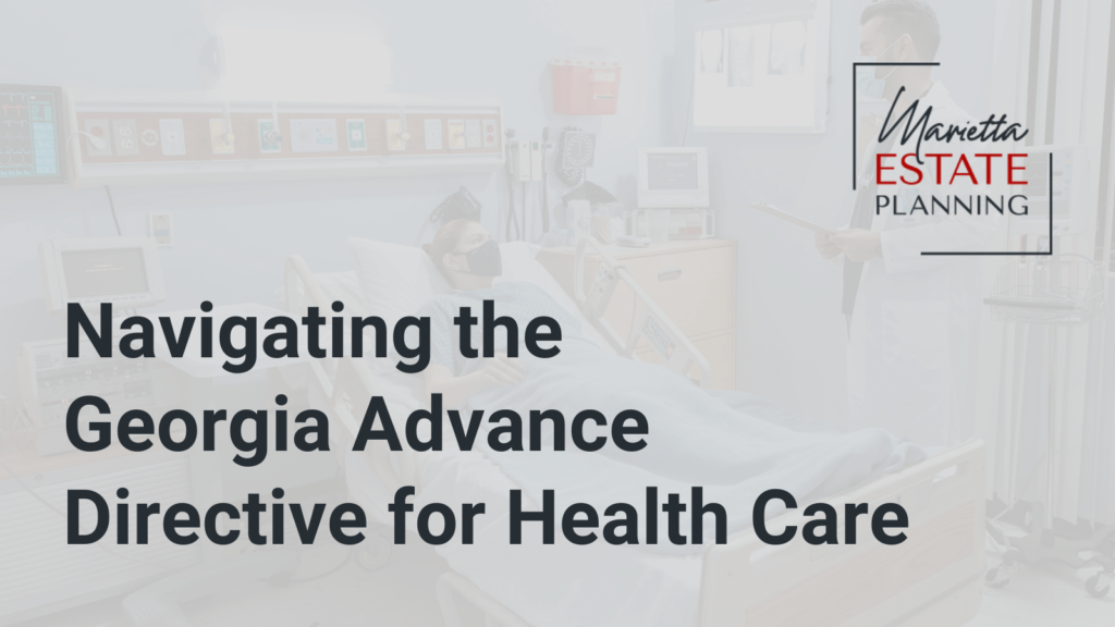 Navigating the Georgia Advance Directive for Health Care - Marietta Estate Planning - Kim Frye